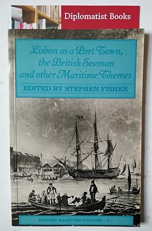 Lisbon as a Port Town, the British Seaman and Other Maritime Themes (Exeter Maritime Studies No 2)