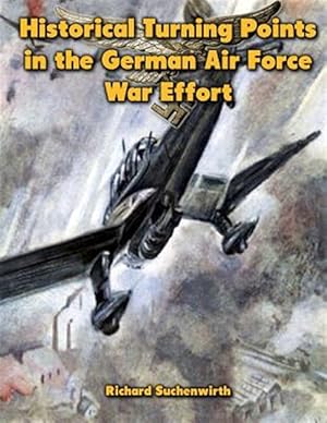 Seller image for Historical Turning Points in the German Air Force War Effort for sale by GreatBookPrices