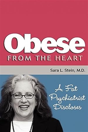 Immagine del venditore per Obese From The Heart A Fat Psychiatrist venduto da GreatBookPrices