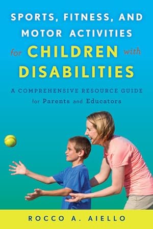 Seller image for Sports, Fitness, and Motor Activities for Children with Disabilities : A Comprehensive Resource Guide for Parents and Educators for sale by GreatBookPrices