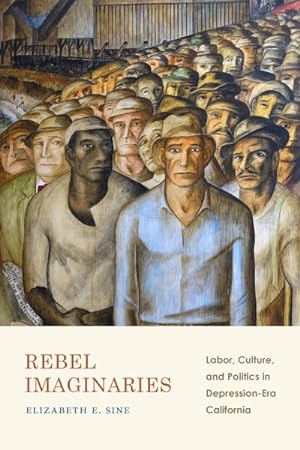 Bild des Verkufers fr Rebel Imaginaries : Labor, Culture, and Politics in Depression-Era California zum Verkauf von GreatBookPricesUK