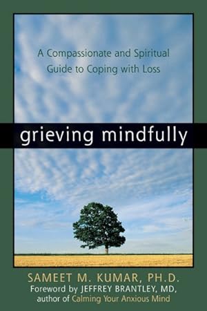Seller image for Grieving Mindfully : A Compassionate And Spiritual Guide To Coping With Loss for sale by GreatBookPrices