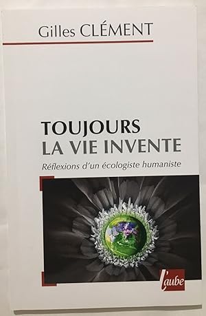 Image du vendeur pour Toujours la vie invente / rflexions d' un cologiste humaniste mis en vente par librairie philippe arnaiz