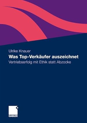 Seller image for Was Top-Verkufer auszeichnet : Vertriebserfolg mit Ethik statt Abzocke for sale by AHA-BUCH GmbH