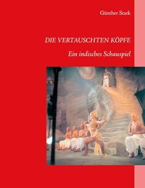 Die vertauschten Köpfe: Ein indisches Schauspiel.