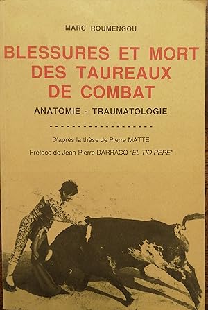 Seller image for BLESSURES ET MORT DES TAUREAUX DE COMBAT. Anatomie - Traumatologie. D'aprs la thse de Pierre MATTE. Prface de JP Darracq "El tio Pepe". for sale by librairie l'itinraire