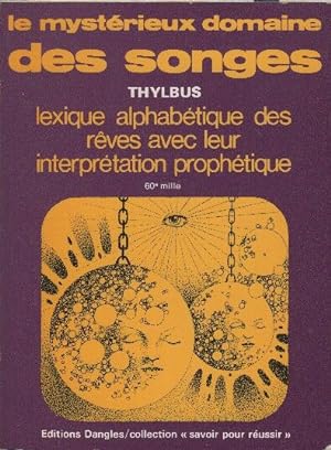 Le Mystérieux domaine des songes : Lexique alphabétique des rêves et leur interprétation prophétique