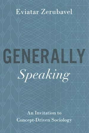 Image du vendeur pour Generally Speaking : An Invitation to Concept-Driven Sociology mis en vente par GreatBookPricesUK