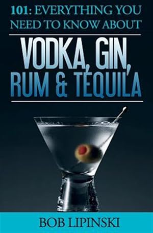Seller image for 101 Everything You Need to Know About Vodka, Gin, Rum & Tequila for sale by GreatBookPricesUK