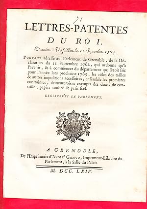 Image du vendeur pour LETTRES-PATENTES DU ROI, Donner  Versailles le 12 Septembre 1764. PORTANT adresse au Parlement de Grenoble, de la Dclaration du 11 Septembre 1762, qui ordonne qu' L'avenir, &  commencer du dpartement qui feroit fait pour l'anne lors prochaine 1763, les rles des tailles & autres impositions accessoires, ensemble les premieres contraintes, demeureroient ensemble les premieres contraintes, demeureroient exempts des droits de contrle, papier timbr & petit fcel. mis en vente par Pierre Raymond