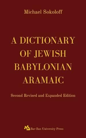 A Dictionary of Jewish Babylonian Aramaic of the Talmudic and Geonic Periods [2nd Revised and Exp...