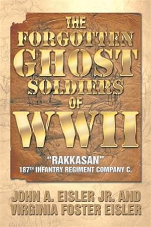 Bild des Verkufers fr Forgotten Ghost Soldiers of Wwii : Rakkasan 187th Infantry Regiment Company C. zum Verkauf von GreatBookPricesUK
