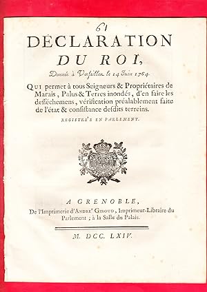 Image du vendeur pour DCLARATION DU ROI, Donne  Versailles le 14 Juin 1764. Qui permet  tous Seigneurs & Propritaires de Marais, Palus & Terres inonds, d'en faire les desschemens, vrification pralablement faite de l'tat & consistance desdits terreins. mis en vente par Pierre Raymond