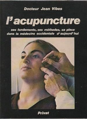 L'acupuncture ses fondements ses methodes sa place dans la medecine occidentale d' aujourd'hui