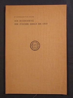 Der Buchschmuck der Zürcher-Bibeln bis 1800. Nebst Bibliographie der in Zürich bis 1800 gedruckte...