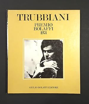 AA. VV. Trubbiani. Premio Bolaffi 1974. Giulio Bolaffi Editore. 1973