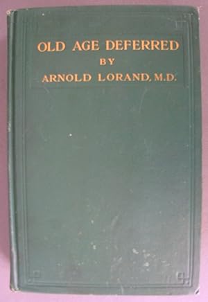 Seller image for Old Age Deferred The Causes of Old Age and its Postponement by Hygenic and Therapeutic Measures for sale by Dale A. Sorenson