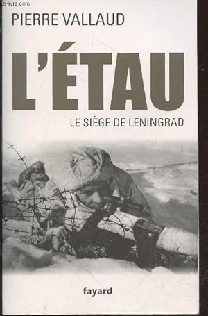 Image du vendeur pour L'Etau : Le sige de Leningrad juin 1941 - Janvier 1944 mis en vente par Le-Livre