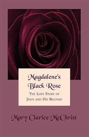 Immagine del venditore per Magdalene's Black Rose : The Love Story of Jesus and His Beloved venduto da GreatBookPrices