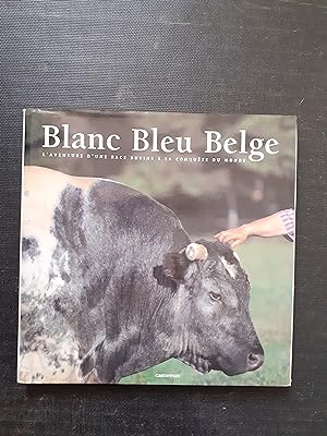 Blanc Bleu Belge - L'aventure d'une race bovine à la conquête du monde