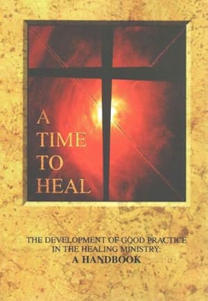 Bild des Verkufers fr Time to Heal Handbook : The Development of Good Practice in the Healing Ministry: A Handbook zum Verkauf von GreatBookPrices