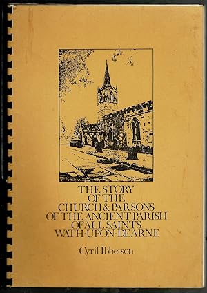 Seller image for The Story of the Church and Parsons of the Ancient Parish of All Saints Wath-upon-Dearne for sale by Lazy Letters Books