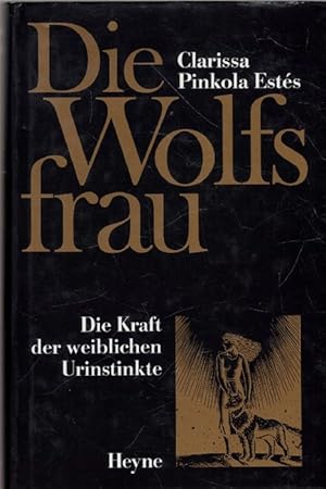 Die Wolfsfrau die kraft der weiblichen Urinstinkte für mehr Leidenschaft, Kreativität , Instinkt ...