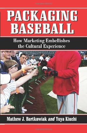 Seller image for Packaging Baseball: How Marketing Embellishes the Cultural Experience by Mathew J. Bartkowiak, Yuya Kiuchi [Paperback ] for sale by booksXpress