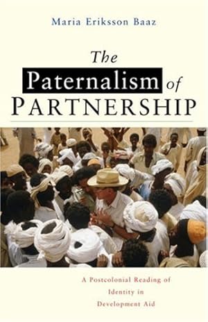 Bild des Verkufers fr The Paternalism of Partnership: A Postcolonial Reading of Identity in Development Aid by Baaz, Maria Eriksson [Paperback ] zum Verkauf von booksXpress