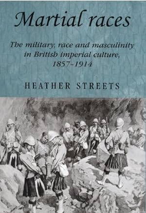 Seller image for Martial races: The military, race and masculinity in British imperial culture, 1857-1914 (Studies in Imperialism MUP) by Streets, Heather [Paperback ] for sale by booksXpress