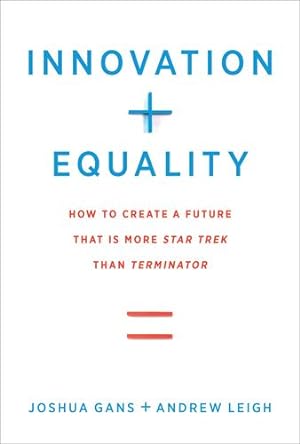 Seller image for Innovation + Equality: How to Create a Future That Is More Star Trek Than Terminator (Mit Press) by Gans, Joshua, Leigh, Andrew [Paperback ] for sale by booksXpress