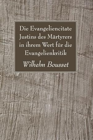 Image du vendeur pour Die Evangeliencitate Justins des M ¤rtyrers in ihrem Wert f ¼r die Evangelienkritik [Soft Cover ] mis en vente par booksXpress