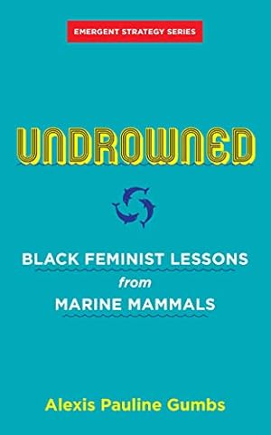 Bild des Verkufers fr Undrowned: Black Feminist Lessons from Marine Mammals (Emergent Strategy) by Gumbs, Alexis Pauline [Paperback ] zum Verkauf von booksXpress