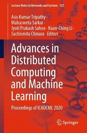 Seller image for Advances in Distributed Computing and Machine Learning: Proceedings of ICADCML 2020 (Lecture Notes in Networks and Systems (127)) [Paperback ] for sale by booksXpress