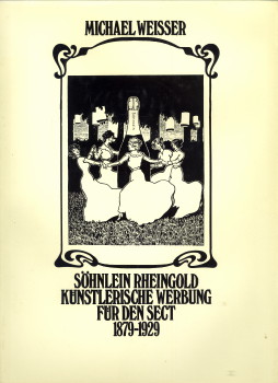 Söhnlein Rheingold - Künstlerische Werbung für den Sect 1879 - 1929
