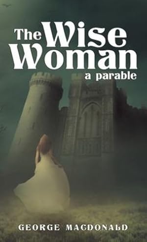Seller image for The Wise Woman: A Parable by MacDonald, George [Hardcover ] for sale by booksXpress