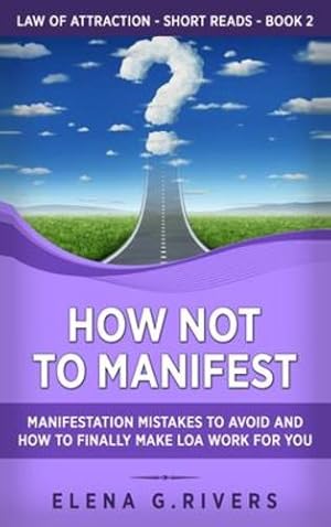 Image du vendeur pour How Not to Manifest: Manifestation Mistakes to AVOID and How to Finally Make LOA Work for You (Law of Attraction Short Reads) by Rivers, Elena G [Hardcover ] mis en vente par booksXpress