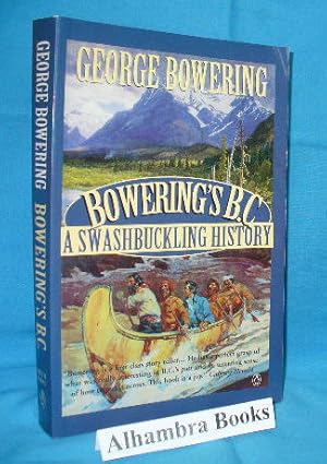 Seller image for Bowering's B.C. : A Swashbuckling History for sale by Alhambra Books