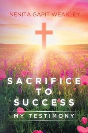 Imagen del vendedor de Sacrifice to Success: My Testimony by Weakley, Nenita Gapit [Paperback ] a la venta por booksXpress