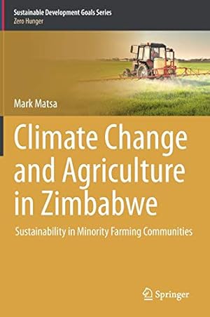 Seller image for Climate Change and Agriculture in Zimbabwe: Sustainability in Minority Farming Communities (Sustainable Development Goals Series) [Hardcover ] for sale by booksXpress