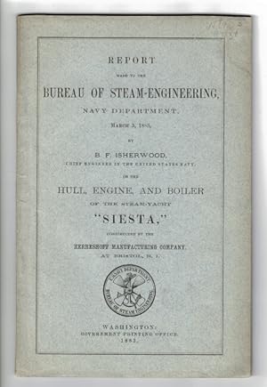 Report made to the Bureau of steam-engineering, Navy Department, March 3, 1883 . on the hull, eng...