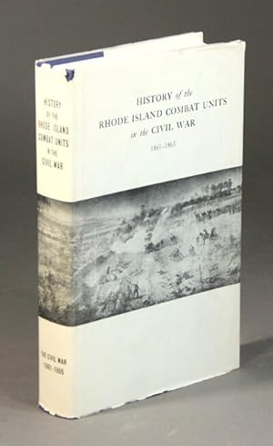 History of the Rhode Island combat units in the Civil War (1861-1865) . Edited by Alfred H. Gurney