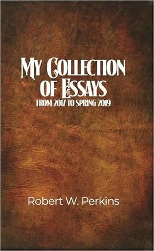 Imagen del vendedor de My Collection of Essays: From 2017 to Spring 2019 by Perkins, Robert W [Paperback ] a la venta por booksXpress