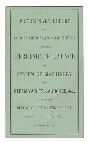 Image du vendeur pour Preliminary report of a Board of United States Naval Engineers on the Herreshoff launch and system of machinery for steam yachts, launches, &c. made to the Bureau of Steam Engineering, Navy Department, October 26, 1880 [wrapper title] mis en vente par Rulon-Miller Books (ABAA / ILAB)