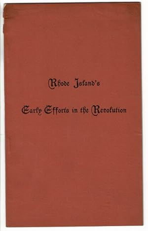 Seller image for Rhode Island's early efforts in the Revolution. An address delivered before the Rhode Island Society of the Cincinnati in the statehouse at Newport R.I. on July 4th, 1896 for sale by Rulon-Miller Books (ABAA / ILAB)