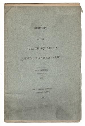 History of the Seventh Squadron, Rhode Island Cavalry. By a member. 1862