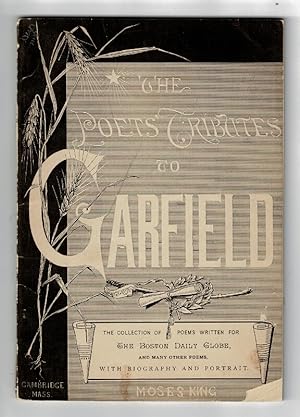 Bild des Verkufers fr The poets' tributes to Garfield. The collection of poems written for the Boston Daily Globe, and many selections. With portrait and biography zum Verkauf von Rulon-Miller Books (ABAA / ILAB)