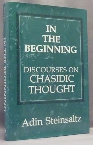 In the Beginning, Discourses on Chasidic Thought.