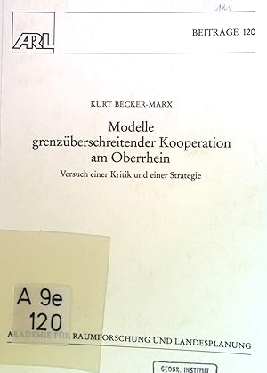 Bild des Verkufers fr Modelle grenzberschreitender Kooperation am Oberrhein : Versuch einer Kritik und einer Strategie. Verffentlichungen der Akademie fr Raumforschung und Landesplanung, Hannover / Beitrge ; 120 zum Verkauf von books4less (Versandantiquariat Petra Gros GmbH & Co. KG)