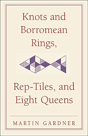 Seller image for Knots and Borromean Rings, Rep-Tiles, and Eight Queens: Martin Gardner's Unexpected Hanging (The New Martin Gardner Mathematical Library) by Gardner, Martin [Paperback ] for sale by booksXpress